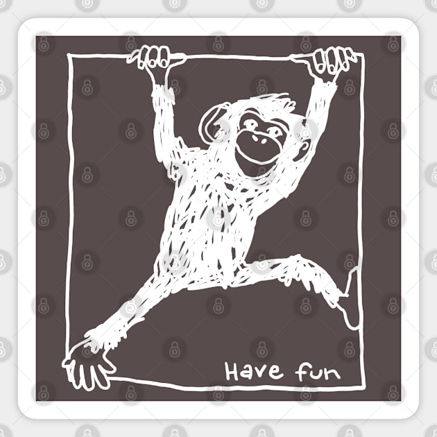 chimp hanging on a line with slogan have fun Magnet by PrincessbettyDesign